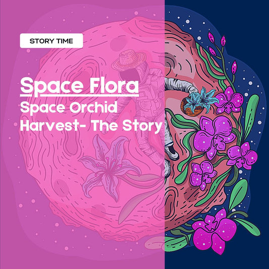 Space Flora | Space Flora | Origins: The Space Orchid Harvest