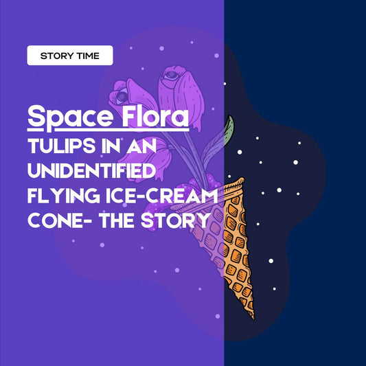 Space Flora | Space Flora: Origins | Tulips In An Unidentified Flying Ice-Cream Cone